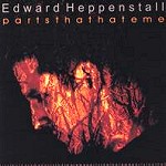 EDWARD HEPPENSTALL / PARTS THAT HATE ME