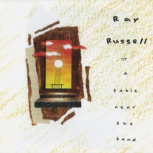 RAY RUSSELL / レイ・ラッセル / A TABLE NEAR THE BAND