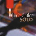 CHRIS CUTLER / クリス・カトラー / SOLO