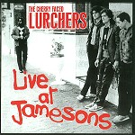 THE CHERRY FACED LURCHERS / LIVE AT JAMESONS