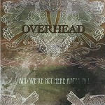 OVERHEAD / オーヴァーヘッド / AND WE'RE NOT HERE AFTER ALL