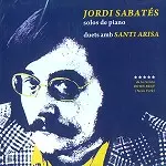 JORDI SABATÉS/SANTI ARISA / JORDI SABATES SOLOS DE PIANO, DUETS AMB SANTI ARISA