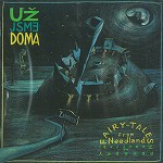 UZ JSME DOMA / ウジュ・ズマイ・ドマ / FAIRY-TALE FROM NEEDLAND
