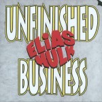 ELIAS HULK / エリアス・ハルク / UNFINISHED BUSINESS