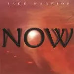 JADE WARRIOR / ジェイド・ウォリアー / NOW