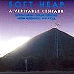 SOFT HEAP / ソフト・ヒープ / A VERITABLE CENTAUR