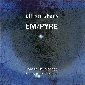 ELLIOTT SHARP / エリオット・シャープ / EM/PYRE