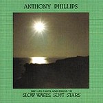 ANTHONY PHILLIPS / アンソニー・フィリップス / PRIVATE PARTS & PIECES VII: SLOW WAVES,SOFT STARS