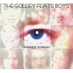 FRANCIS DUNNERY / フランシス・ダナリー / THE GULLEY FLATS BOYS: DIGIPACK EDITION