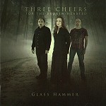 GLASS HAMMER / グラス・ハマー / THREE CHEERS FOR THE BROKEN HEARTED