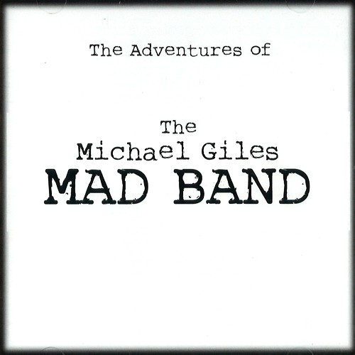 MICHAEL GILES / マイケル・ジャイルズ / THE ADVENTURES OF THE MICHAEL GILES MAD BAND