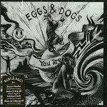 EGGS & DOGS / YOU ARE