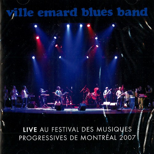 VILLE ÉMARD BLUES BAND / LIVE AU FESTIVAL DES MUSIQUES PROGRESSIVES DE MONTRÉAL 2007