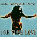 SAVAGE ROSE / サヴェージ・ローズ / FOR YOUR LOVE