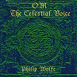 PHILIP WOLFE / OM: THE CELESTIAL VOICE