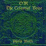 PHILIP WOLFE / OM: THE CELESTIAL VOICE