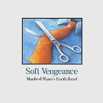 MANFRED MANN'S EARTH BAND / マンフレッド・マンズ・アース・バンド / SOFT VENGEANCE