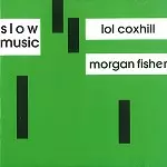 SLOW MUSIC/LOL COXHILL/MORGAN FISHER/ロル・コックスヒル&モーガン