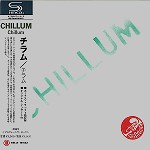CHILLUM / チラム / チラム - デジタル・リマスター/SHM CD