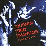BURNIN RED IVANHOE / バーニン・レッド・アイヴァンホー / DUST & SCRATCHES: LIVE 1970-74 