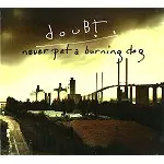 DOUBT / NEVER PET A BURNING DOG