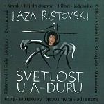LAZA RISTOVSKI / SVETTLOST U A-DURU(ANTOLOGIJA)