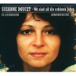 SUZANNE DOUCET / WO SIND ALL DIE SCHÖNEN JAHRE: DIE LIEDERMACHERIN AUFNAHMEN VON 1966-1981
