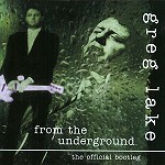 GREG LAKE / グレッグ・レイク / FROM THE UNDERGROUND VOL.I... THE OFFICIAL BOOTLEG - DIGITAL REMASTER