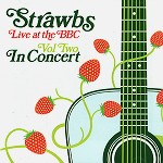 STRAWBS / ストローブス / LIVE AT THE BBC VOL. TWO: IN CONCERT