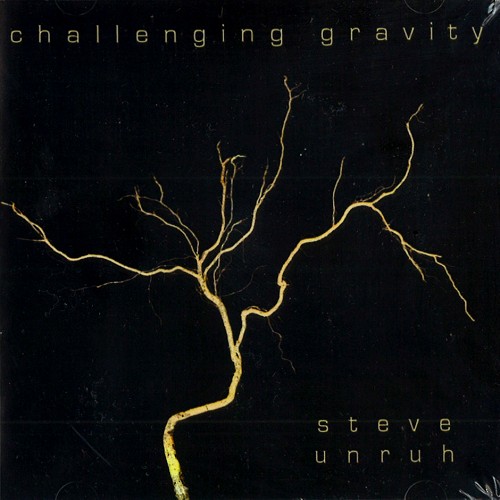 STEVE UNRUH / CHALLENGING GRAVITY