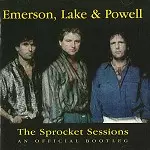 EMERSON, LAKE & POWELL / エマーソン・レイク・アンド・パウエル / THE SPROCKET SESSIONS: AN OFFICIAL BOOTLEG - DIGITAL REMASTER