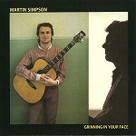 MARTIN SIMPSON / マーティン・シンプソン / GRINNING IN YOUR FACE: PAPERSLEEVE EDITION - REMASTER