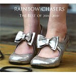 RAINBOW CHASERS / レインボウ・チェイサーズ / THE BEST OF 2004 - 2010
