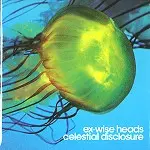EX-WISE HEADS / エクス・ワイズ・ヘッド / CELESTIAL DISCLOSURE