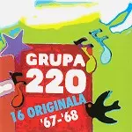 GRUPA 220 / 16 ORIGINALA '67-'68 - REMASTER