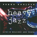 PEKKA POHJOLA / ペッカ・ポーヨラ / HEAVY JAZZ: LIVE IN HELSINKI AND TOKYO