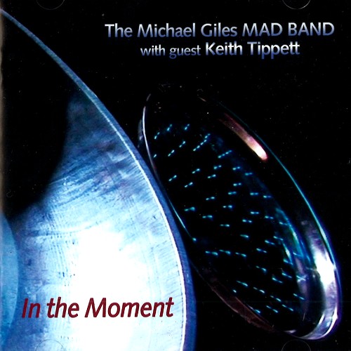 THE MICHAEL GILES MAD BAND / マイケル・ジャイルズ・マッド・バンド / IN THE MOMENT