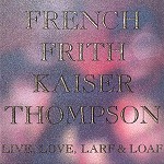 FRENCH FRITH KAISER THOMPSON / フレンチ・フリス・カイザー・トンプソン / LIVE LOVE,LARF & LOAF