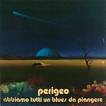 PERIGEO / ぺリジェオ / ABBIAMO TUTTI UN BLUES DA PIANGERE: PAPERSLEEVE EDITION - REMASTER