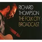 RICHARD THOMPSON / リチャード・トンプソン / THE FOLK CITY BROADCAST