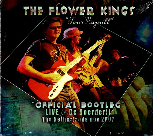 THE FLOWER KINGS / ザ・フラワー・キングス / TOUR KAPUTT: OFFICIAL BOOTLEG LIVE @ DE BOERDERIJ THE NETHERLANDS NOV 2007