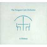 PENGUIN CAFE ORCHESTRA / ペンギン・カフェ・オーケストラ / A HISTORY - REMASTER