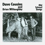 DAVE COUSINS/BRIAN WILLOUGHBY / デイヴ・カズンズ&ブライアン・ウィルベリー / OLD SCHOOL SONGS - REMASTER