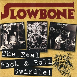 SLOWBONE / THE REAL ROCK & ROLL SWINDLE!