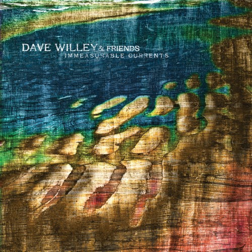 DAVE WILLEY & FRIENDS / IMMEASURABLE CURRENTS