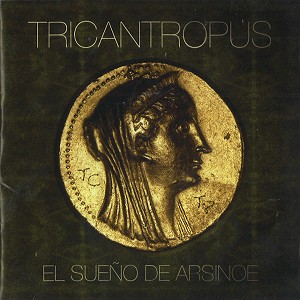 TRICANTROPUS / EL SUEÑO DE ARSINOE