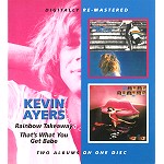 KEVIN AYERS / ケヴィン・エアーズ / RAINBOW TAKEAWAY/THAT'S WHAT YOU GET BABE - DIGITAL REMASTER