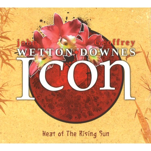 JOHN WETTON/GEOFFREY DOWNES / ジョン・ウェットン&ジェフリー・ダウンズ / ICON: HEAT OF THE RISING SUN