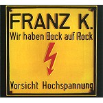FRANZ K. / WIR HABEN BOCK AUF ROCK-GEH ZUM TEUFEL