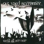 25 YARD SCREAMER / UNTILL ALL ARE ONE